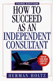 Cover of: How to succeed as an independent consultant by Herman Holtz, Herman Holtz