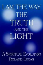 Cover of: I Am the Way the Truth and the Light | Roland Lucas