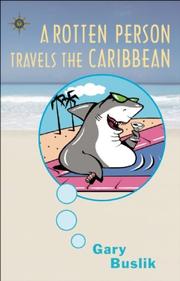 Cover of: A Rotten Person Travels the Caribbean: A Grump in Paradise Discovers that Anyplace it's Legal to Carry a Machete is Comedy Just Waiting to Happen (Travelers' Tales)