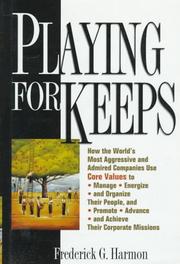 Cover of: Playing for keeps: how the world's most aggressive and admired companies use core values to manage, energize, and organize their people and promote, advance, and achieve their corporate missions