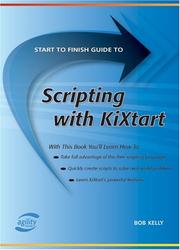 Cover of: Start To Finish Guide To Scripting With Kixtart (Start to Finish Guides) (Start to Finish Guides (Agility Press)) (Start to Finish Guides (Agility Press)) (Start to Finish Guides (Agility Press)) | Bob Kelly