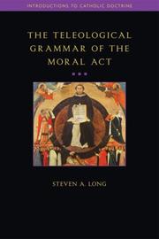 The teleological grammar of the moral act by Steven A. Long
