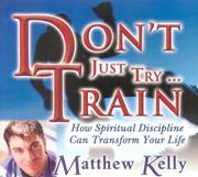Don't Just Try... Train! by Matthew Kelly