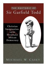Cover of: The Rhetoric of Sir Garfield Todd: Christian Imagination and the Dream of an African Democracy (Studies in Rhetoric & Religion)