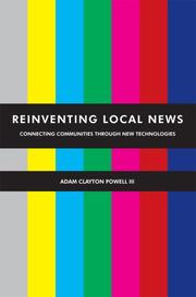 Cover of: Reinventing Local News: Connecting Communities Through New Technologies