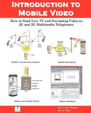 Cover of: Introduction to Mobile Video, How to Send Live TV and Streaming Video to 2G and 3G Multimedia Telephones