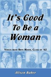 It's Good to Be a Woman:Stories from Bryn Mawr Class of '62 by Alison Baker