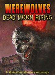 Cover of: Werewolves: Dead Moon Rising (Moonstone Monsters Anthology)
