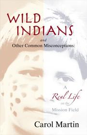 Cover of: Wild Indians and Other Common Misconceptions: A Real Life on the Mission Field
