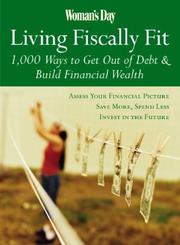 Cover of: Woman's Day Living Fiscally Fit: 1,000 Ways to Get Out of Debt & Build Financial Wealth