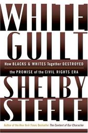 Cover of: White guilt: how the end of White supremacy has failed to empower Blacks in America