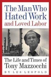The Man Who Hated Work and Loved Labor by Les Leopold