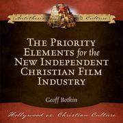 Cover of: The Priority Elements for the New Independent Christian Film Industry by Geoff Botkin