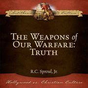 The Weapons of Our Warfare by R.C. Sproul Jr.