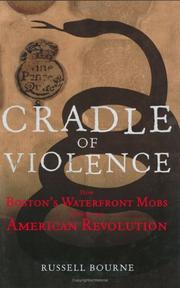 Cover of: Cradle of violence: how Boston's waterfront mobs ignited the American Revolution