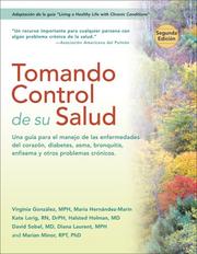 Cover of: Tomando control de su salud by Virginia Gonzalez, Maria Hernandez-Marin, Kate Lorig, Halsted Holman, David Sobel, Diana Laurent, Marian Minor