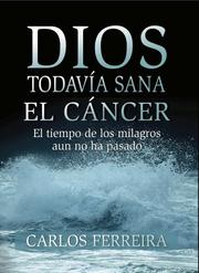 Cover of: Dios TodavÃ­a Sana El CÃ¡ncer by Carlos Ferreira