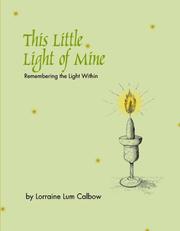 Cover of: This Little Light of Mine - Remembering the Light Within by Lorraine Lum Calbow, Lorraine Lum Calbow