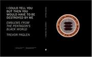 Cover of: I Could Tell You but Then You Would Have to Be Destroyed by Me: Emblems from the Pentagon's Black World