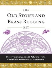 Cover of: The Old Stone Rubbing Kit: Preserving Epitaphs and Artwork from Historical Gravestones & Monuments