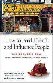 Cover of: How to Feed Friends and Influence People: The Carnegie Deli...A Giant Sandwich, a Little Deli, a Huge Success