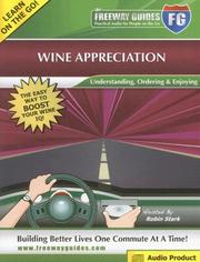 Cover of: The Freeway Guide to Wine Appreciation: Understanding, Ordering & Enjoying (The Freeway Guides: Practical Audio for People on the Go)