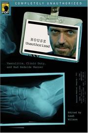 Cover of: House Unauthorized: Vasculitis, Clinic Duty, and Bad Bedside Manner (Smart Pop series)