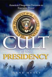 Cover of: The Cult of the Presidency: America's Dangerous Devotion to Presidential Power