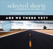 Cover of: Selected Shorts: Are We There Yet? (Selected Shorts: A Celebration of the Short Story)