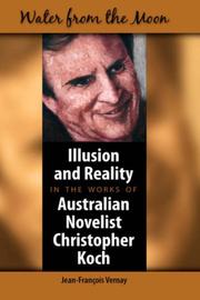 Cover of: Water from the Moon: Illusion and Reality in the works of Australian Novelist Christopher Koch
