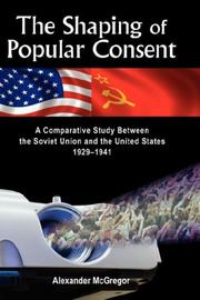 Cover of: The Shaping of Popular Consent: A Comparative Study of the Soviet Union and the United States 1929-1941