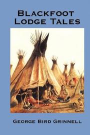 Cover of: Blackfoot Lodge Tales by George, Bird Grinnell