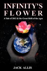 Cover of: Infinity's Flower: A Tale of 2012 & the Great Shift of the Ages