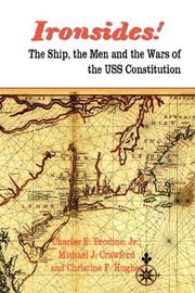 Cover of: IRONSIDES! The Ship, the Men and the Wars of the USS Constitution by Charles E. Brodine Jr., Michael J. Crawford, Christine F. Hughes