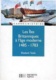 Cover of: Les îles Britanniques à l'âge moderne, 1485-1783 by Elizabeth Tuttle, Robert Muchembled