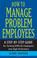 Cover of: How to Manage Problem Employees