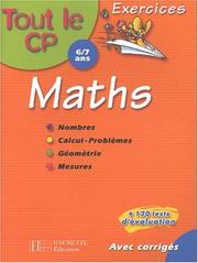 Cover of: Tout le CP : Mathématiques - 6-7 ans (exercices + corrigés + 120 tests d'évaluation)