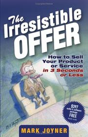 Cover of: The Irresistible Offer: How to Sell Your Product or Service in 3 Seconds or Less