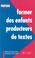 Cover of: Former des enfants producteurs de textes