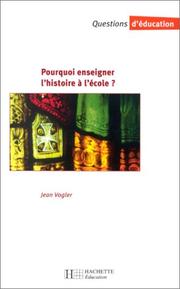 Cover of: Pourquoi enseigner l'histoire à l'école ?. Histoire et mémoire sociale by Jean Vogler