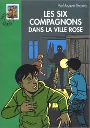 Cover of: Les Six Compagnons dans la ville rose by Paul-Jacques Bonzon