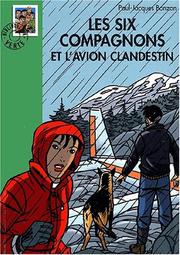 Cover of: Les Six Compagnons et l'Avion clandestin by Paul-Jacques Bonzon