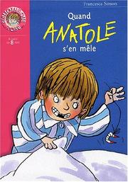 Cover of: Quand Anatole s'en mêle by Francesca Simon
