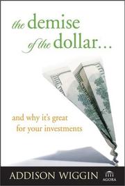 Cover of: The demise of the dollar-- and why it's great for your investments