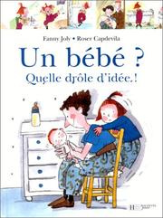 Cover of: Un bébé? Quelle drôle d'idée!