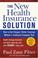 Cover of: The new health insurance solution