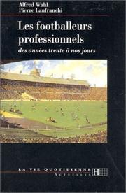 Cover of: Les footballeurs professionnels by Alfred Wahl, Pierre Lanfranchi