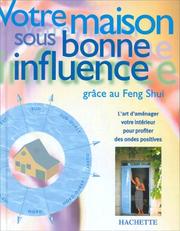 Cover of: Votre maison sous bonne influence grâce au feng shui