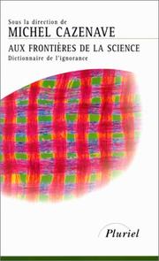 Cover of: Aux frontières de la science. Dictionnaire de l'ignorance