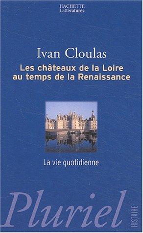 Les Châteaux de la Loire au temps de la Renaissance  by I. Cloulas